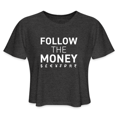 FOLLOW THE MONEY Women's Cropped T-Shirt - deep heather