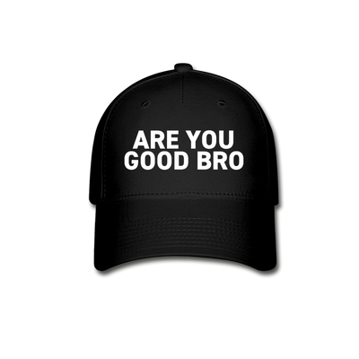 ARE YOU GOOD BRO FlexFit Hat - black