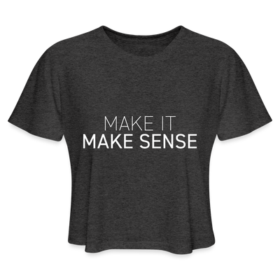 MAKE IT MAKE SENSE Women's Cropped T-Shirt - deep heather