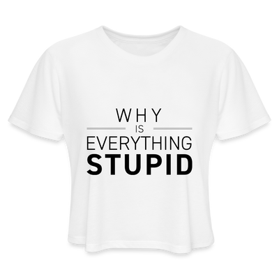 WHY IS EVERYTHING STUPID Cropped T-Shirt - white