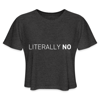 LITERALLY NO Women's Cropped T-Shirt - deep heather