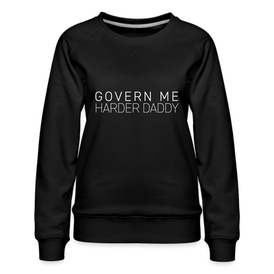 GOVERN ME HARDER DADDY Women’s Premium Sweatshirt - black