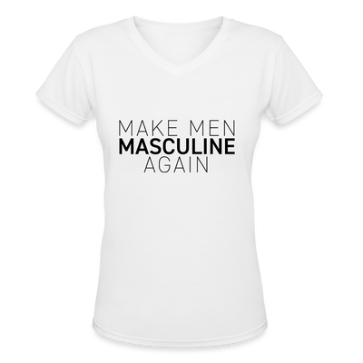 MAKE MEN MASCULINE AGAIN Women's V-Neck T-Shirt - white
