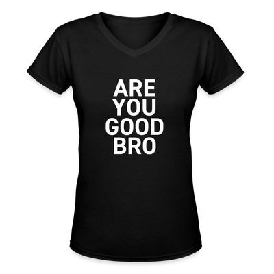 ARE YOU GOOD BRO Women's V-Neck T-Shirt - black