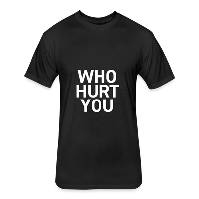 WHO HURT YOU Fitted Cotton/Poly T-Shirt - black