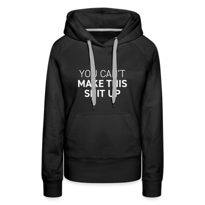 YOU CAN'T MAKE IT UP Women’s Premium Hoodie - black