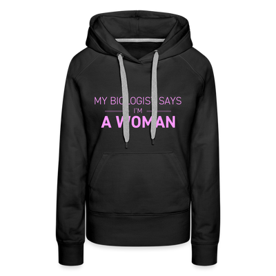 MY BIOLOGIST SAYS I'M A WOMAN Women’s Premium Hoodie - black