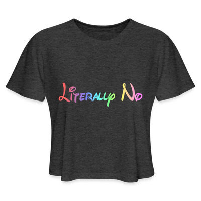 LITERALLY NO RAINBOW Women's Cropped T-Shirt - deep heather