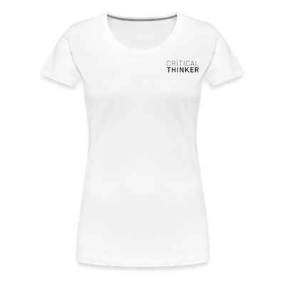CRITICAL THINKER Women’s Premium T-Shirt - white