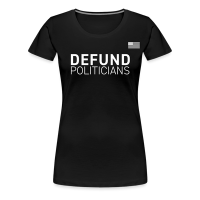 DEFUND POLITICIANS Women’s Premium T-Shirt - black